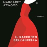 IN LIBRERIA PER VOI. “IL RACCONTO DELL’ANCELLA”, di Margaret Atwood