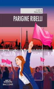 Valenza. Il racconto di Arianna Mantello nell’antologia “Parigine ribelli”.